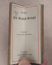 Load image into Gallery viewer, Moodie, William, editor. More Old Scotch Songs. Bryce, David & Son. Glasgow. Circa 1899.