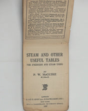 Load image into Gallery viewer, McGUIRE, P.W. Steam and other useful tables: for engineers and steam users. Spon, E. & F.N. Ltd., 57 Haymarket, S.W. 1 ; Spon & Chamberlain, 120 Liberty Street. London, New York. 1927.
