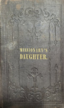 Load image into Gallery viewer, Washburn, H[enry] S[tevenson]. The Missionary&#39;s Daughter: or Memoir of Dorothy Sophia Brown, a little girl who lived among the heathen. New-England Sabbath School Union, depository no. 79 Cornhill., Boston:, 1842.
