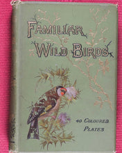 Load image into Gallery viewer, Familiar Wild Birds. [ORIGINAL  BINDINGS]. WALTER SWAYSLAND.  Published by London: Cassell &amp; Company, Limited, 1883.
