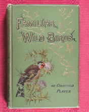 Load image into Gallery viewer, Familiar Wild Birds. [ORIGINAL  BINDINGS]. WALTER SWAYSLAND.  Published by London: Cassell &amp; Company, Limited, 1883.
