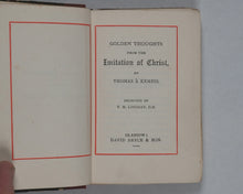 Load image into Gallery viewer, Golden Thoughts from the Imitation of Christ by Thomas à Kempis. Selected by T[homas] M[artin] Lindsay [together with] Golden Thoughts on a Holy Life. George Nitsch. Bryce, David &amp; Son. Glasgow. [1883].
