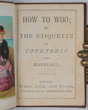 Load image into Gallery viewer, How to Woo ; or, the Etiquette of Courtship and Marriage. Ward, Lock &amp; Tyler. London. [1877].
