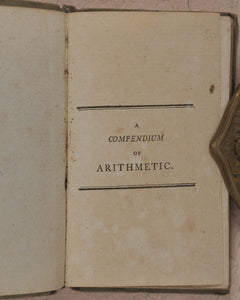 Compendium of Simple Arithmetic; in which the first rules of that pleasing Science are made familiar to the capacities of youth. Wallis, J. 16 Ludgate Street. London. 1801.