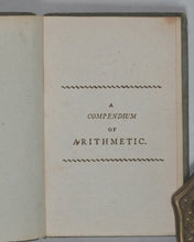 Load image into Gallery viewer, Compendium of Simple Arithmetic; in which the first rules of that pleasing Science are made familiar to the Capacities of Youth. Wallis, John, No. 16 Ludgate-Street, and J. Harris, corner of St. Paul's Churchyard. London. 1803.
