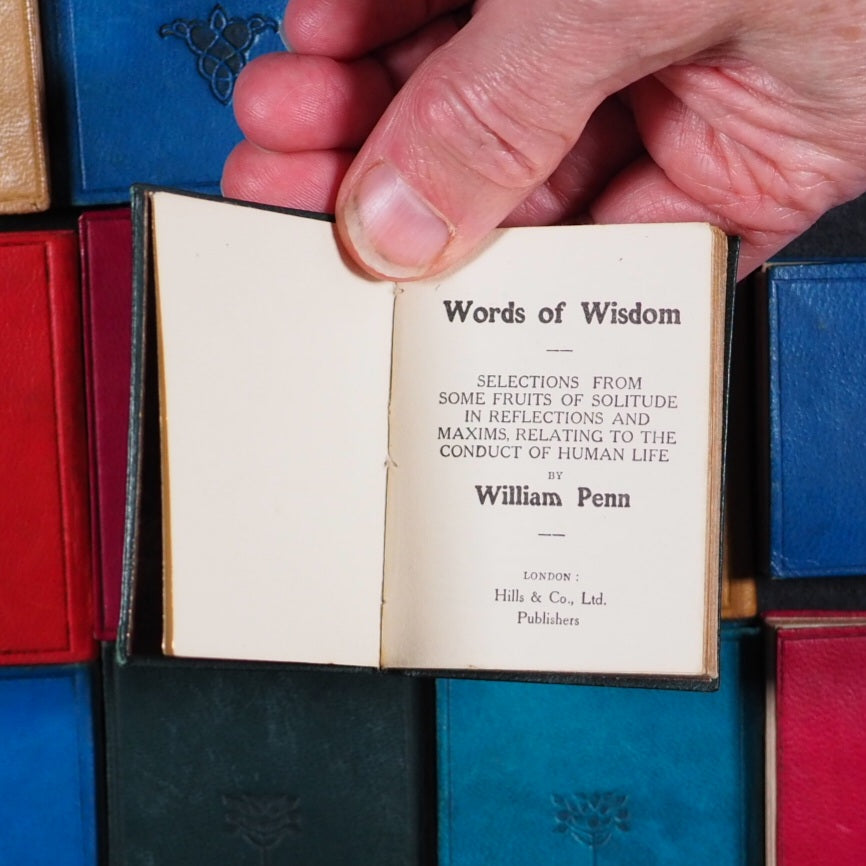 Penn, William.	Words of Wisdom. Selections from some Fruits of Solitude in Reflections and Maxims relating to the Conduct of Human Life.	Hills & Co. Ye St. Luke's Press.	London.		Circa 1910.