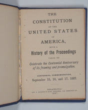 Load image into Gallery viewer, Constitution of the United States of America. With History of the Proceedings taken to celebrate the Centennial Anniversary of its framing and promulgation, September 15, 16, and 17, 1887. Murphy's Sons, Wm. F. 509 Chestnut Street. Philadelphia. 1887.
