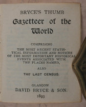 Load image into Gallery viewer, Bryce&#39;s Thumb Gazetteer of the World. Comprising the Most Recent Statistical Information and Notices of the Most Important Historical Events Associated with the Places Named, also the Last Census. Bryce, David &amp; Son. Glasgow. 1893
