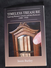 Load image into Gallery viewer, Timeless Treasure, Exploring Miniature Libraries and their Bookcases (1800-1932).
