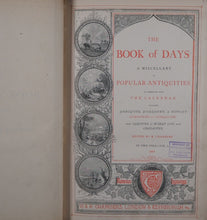 Load image into Gallery viewer, Book of Days. Miscellany of Popular Antiquities in Connection with the Calendar. Including Anecdote, Biography, &amp; History, Curiosities of Literature &amp; Oddities of Human Life &amp; Character. 2 Volumes  Published by W. &amp; R. Chambers, London &amp; Edinburgh, 1883
