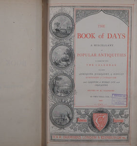 Book of Days. Miscellany of Popular Antiquities in Connection with the Calendar. Including Anecdote, Biography, & History, Curiosities of Literature & Oddities of Human Life & Character. 2 Volumes  Published by W. & R. Chambers, London & Edinburgh, 1883