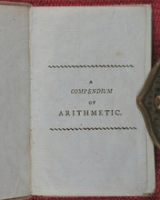 Load image into Gallery viewer, Compendium of Simple Arithmetic; in which the first rules of that pleasing Science are made familiar to the capacities of youth. Wallis, J. 16 Ludgate Street, and J. Harris, corner of St. Paul&#39;sChurchyard. London. 1803.
