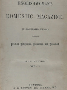 Englishwoman's domestic magazine : an illustrated journal, combining practical information, instruction, and amusement. New Series (Volumes 1 & 2). London : S.O. Beeton.