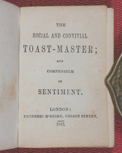 Load image into Gallery viewer, Social and Convivial Toast-Master and Compendium of Sentiment. McGuire, Frederic. Nelson Street, London. 1865.
