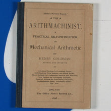 Load image into Gallery viewer, Goldman, Henry (1859-1912). The arithmachinist. A practical self-instructor in mechanical arithmetic. WITH RELATED EPHEMERA.  Chicago.  Office Men’s Record Co. 1898
