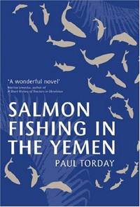 Salmon Fishing in the Yemen SIGNED and LINED by the Author. Paul Torday. ISBN 10: 0297851586 / ISBN 13: 9780297851585 Published by Weidenfeld & Nicolson, 2007 Condition: Fine HardcoverPaul.