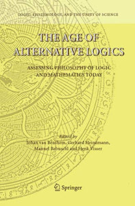 The Age of Alternative Logics: Assessing Philosophy of Logic and Mathematics Today (Logic, Epistemology, and the Unity of Science)