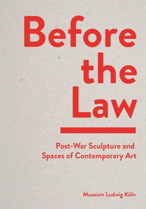 Before the Law: Post-War Sculpture and Spaces of Contemporary Art (Hardback). Dr. Penelope Curtis, Friedrich Wilhelm Graf, Thomas Macho