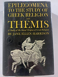 Epilegomena to the Study of Greek Religion, and Themis, a Study of the Social Origins of Greek Religion. Harrison, Jane Ellen Published by University Books, 1962 Condition: Very Good- Hardcover