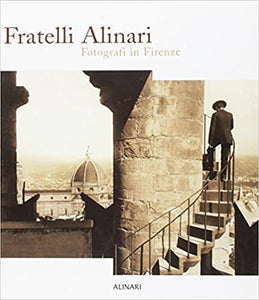 Fratelli Alinari. Fotografi in Firenze. Edition illustrated  published by Alinari IDEA 2003