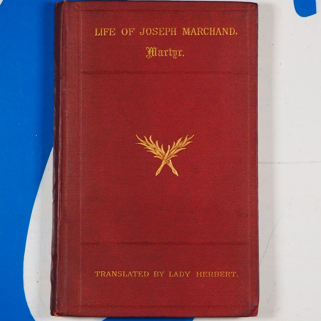 The life of the Venerable Joseph Marchand : apostolic missionary and martyr. J. B. S. Jacquenet (Author), Mary Elizabeth Herbert Herbert, Baroness (Translator). Publication Date: 1886 Condition: Near Fine