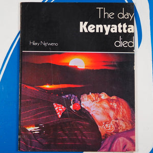 Ngʼweno, Hilary. Day Kenyatta died. Nairobi : Longman Kenya, 1978