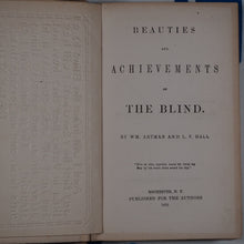 Load image into Gallery viewer, BEAUTIES AND ACHIEVEMENTS OF THE BLIND. Artman, William &amp; Hall, Lansing V. Published by (Printed by E. R. Andrews for) the Authors, Rochester, N.Y. 1872. Hardcover
