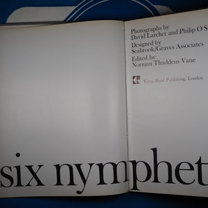 Six Nymphets David Larcher and Philip O'Stearns (Photographers). Published by Kings Road Publishing, 1966 Condition: Very Good. Hardcover