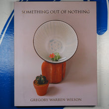 Load image into Gallery viewer, Something Out of Nothing. Wilson, Gregory Warren. Published by Raphael Press, 2012 Condition: Very Good Soft cover
