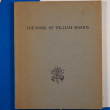 Load image into Gallery viewer, The Work of William Morris. An Exhibition arranged by the William Morris Society. MORRIS, William. BRIGGS, R.C.H. Published by Published for the. Society by The Times Bookshop,, 1962 Soft cover
