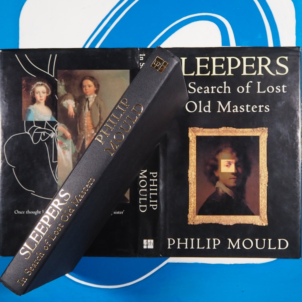 Sleepers: In Search of Lost Old Masters. Philip Mould. ISBN 10: 1857022181 / ISBN 13: 9781857022186 Published by Fourth Estate, London, 1995 Condition: As New Hardcover