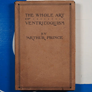 The whole art of ventriloquism. Arthur Prince. Publication Date: 1921 Condition: Very Good