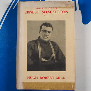 Hugh Robert Mill. The Life of Sir Ernest Shackleton. Published by London: William Heinemann, April 1933. First Cheap Edition.1933.Map. Hardcover.