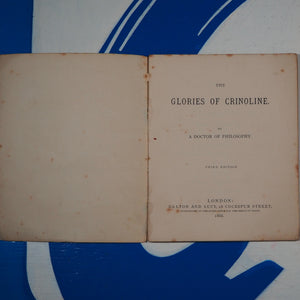 The glories of crinoline; by a doctor of philosophy. DOCTOR OF PHILOSOPHY, pseud. [James Hain Friswell (1825 -78) ]+[Elizabeth Lowe contemporary handwrittn note]. Publication Date: 1866 Condition: Very Good