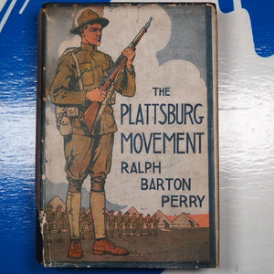 THE PLATTSBURG MOVEMENT. A Chapter of America's Participation in the World War. RALPH BARTON PERRY. Publication Date: 1921 Condition: Very Good