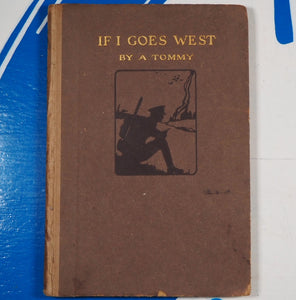 If I Goes West! A Tommy Published by George G. Harrap, 1918 Used Condition: Good Hardcover