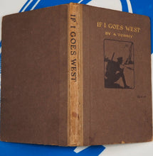 Load image into Gallery viewer, If I Goes West! A Tommy Published by George G. Harrap, 1918 Used Condition: Good Hardcover
