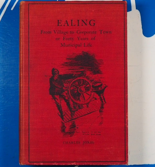 Ealing From Village To Corporate Town Or Forty Years Of Municipal Life. Jones, Charles.  Published by Spaull, Ealing, 1903.