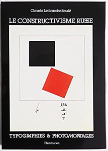 Le constructivisme Russe: Typographies & Photomontages Leclanche - Boule (Ed) Claude Published by Flammarion 1991, 1991 Hardcover
