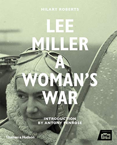 Lee Miller: A Woman's War Roberts, Hilary