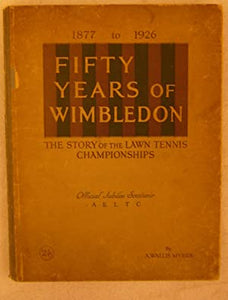 Fifty Years of Wimbledon, the Story of the Lawn Tennis Championships