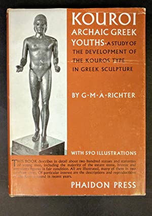 Kouroi Archaic Greek Youths : A Study of the Development of the Kouros Type in Greek Sculpture