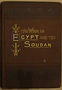 The War in Egypt and the Soudan an episode in the history of the British Empire; being a descriptive account of the scenes and events of great drama and sketches of the principal actors in it. Archer, Thomas. Publication Date: 1885 Condition: Very Good