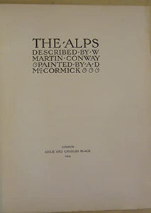 The Alps Described and Painted. CONWAY, W. Martin and McCORMICK, A.D. Publication Date: 1904 Condition: Good