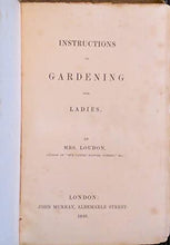 Load image into Gallery viewer, Instructions in Gardening for Ladies&gt;&gt;&gt;&gt;FAMOUS FEMALE GARDENING 1ST EDITION&lt;&lt;&lt;&lt; Mrs. Loudon [Jane Loudon Webb] Publication Date: 1840 Condition: Good

