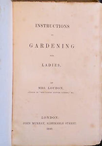 Instructions in Gardening for Ladies>>>>FAMOUS FEMALE GARDENING 1ST EDITION<<<< Mrs. Loudon [Jane Loudon Webb] Publication Date: 1840 Condition: Good
