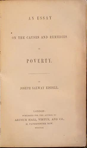 An Essay on the Causes and Remedies of Poverty >>>>UNCOMMON EDITION ON VICTORIAN POVERTY<<<< Joseph Salway Eisdell Publication Date: 1852 Condition: Good