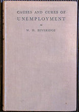 Load image into Gallery viewer, Causes and Cures of Unemployment. Beveridge, Sir William H. Publication Date: 1931 Condition: Very Good
