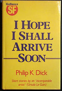 I Hope I Shall Arrive Soon Dick, Philip K ISBN 10: 0575035781 / ISBN 13: 9780575035782 Condition: Near Fine