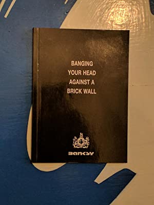Banging Your Head Against A Brick Wall. Banksy ISBN 10: 0954170415 